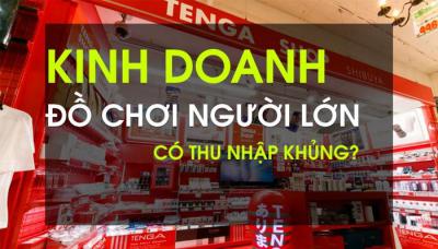 Kinh Doanh Đồ Chơi Người Lớn Có Thu Nhập Khủng?